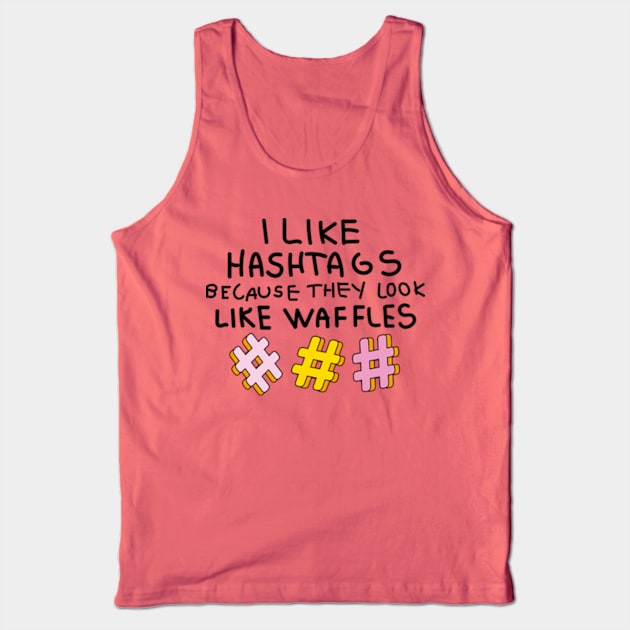 I like hashtags because they look like waffles Tank Top by Sourdigitals